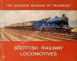 Book cover of Scottish Railway Locomotives - A History of the Railways of Scotland and a descriptive guide to Scottish Locomotives in the Museum of Transport, Glasgow by Glasgow Museum of Transport 